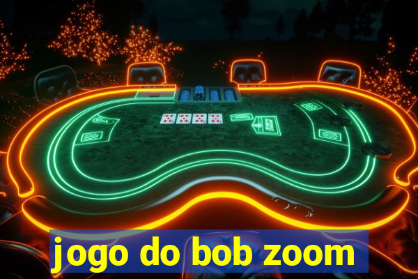 jogo do bob zoom